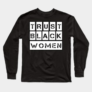 Trust Black women, Black Power Girl Gift Long Sleeve T-Shirt